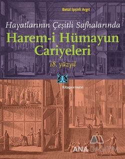 Hayatlarının Çeşitli Safhalarında Harem-i Hümayun Cariyeleri 18. Yüzyıl