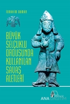 Büyük Selçuklu Ordusunda Kullanılan Savaş Âletleri