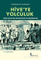 Hive’ye Yolculuk Orta Asya’da Seyahatler ve Maceralar