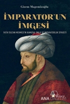 İMPARATOR’UN İMGESİ Fatih Sultan Mehmed’in Kamusal İmajı ve İmparatorluk Siyaseti