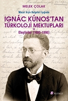 Macar Arşiv Belgeleri Işığında Ignac Kunos’tan Türkoloji Mektupları ve Eleştiriler (1885-1890)