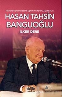 Tek Parti Döneminde Din Eğitiminin Yolunu Açan Bakan: Hasan Tahsin Banguoğlu