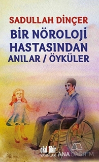 Bir Nöroloji Hastasından Anılar / Öyküler