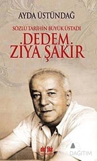 Sözlü Tarihin Büyük Üstadı Dedem Ziya Şakir