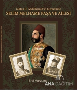 Sultan 2. Abdülhamid’in Hizmetinde Selim Melhame Paşa ve Ailesi