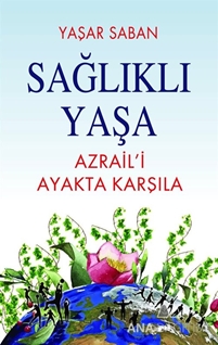 Sağlıklı yaşa Azraili Ayakta Karşıla