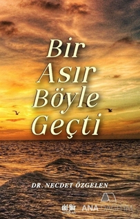 BİR ASIR BÖYLE GEÇTİ