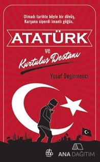 ATATÜRK VE KURTULUŞ DESTANI