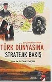 Bugünden Yarına Türk Dünyasına Stratejik Bakış