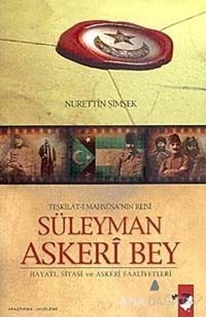 Teşkilat-ı Mahsusa'nın Reisi Süleyman Askeri Bey