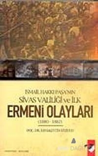 İsmail Hakkı Paşa'nın Sivas Valiliği Ve İlk Ermeni Olayları 1880 - 1882