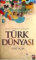 Geçmiş - Günümüz ve Geleceğin Türk Dünyası