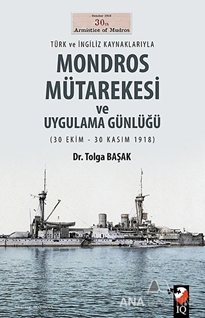 Türk ve İngiliz Kaynaklarıyla Mondros Mütarekesi ve Uygulama Günlüğü