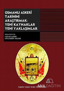 Osmanlı Askeri Tarihini Araştırmak: Yeni Kaynaklar Yeni Yaklaşımlar