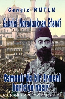 Osmanlı'da Bir Ermeni Hariciye Nazırı : Gabriel Noradunkyan Efendi