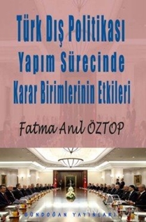 Türk Dış Politikası Yapım Sürecinde Karar Birimlerinin Etkileri