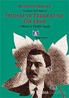 İttihat ve Terakki'de On Sene 1. Cilt 1- İttihat ve Terakki Neydi ?