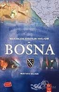 Balkanlara Stratejik Yaklaşım ve Bosna