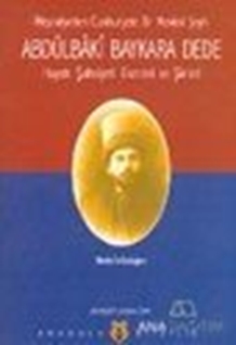 Meşrutiyetten Cumhuriyete Bir Mevlevi Şeyhi Abdülbaki Baykara Dede Hayatı Şahsiyeti Eserleri ve Şiirleri