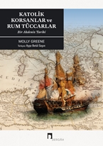Katolik Korsanlar Ve Rum Tüccarlar Bir Akdeniz Tarihi