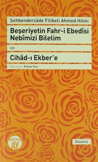 Beşeriyetin Fahr-i Ebedisi Nebimizi Bilelim ve Cihad-ı Ekber'e: Şehbenderzade Filibeli Ahmed Hilmi