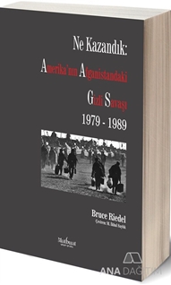 Ne Kazandık: Amerika'nın Afganistan'daki Gizli Savaşı 1979 - 1989