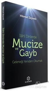 İlâhî Dinlerde Mucize ve Gayb Geleneği Yeniden Okumak