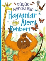 Küçük Meraklının Hayvanlar Alemi Rehberi