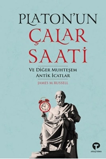 Platon’un Çalar Saati Ve Diğer Muhteşem Antik İcatlar