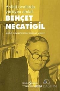 Asfalt Ovalarda Yürüyen Abdal: Behçet Necatigil