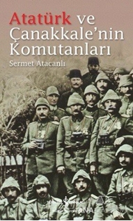 Atatürk ve Çanakkale'nin Komutanları