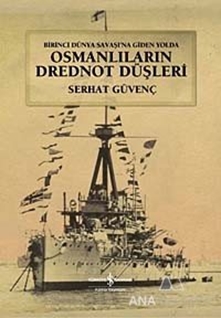 Birinci Dünya Savaşına Giden Yolda Osmanlıların Drednot Düşleri