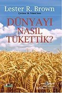 Dünyayı Nasıl Tükettik?