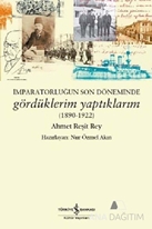 İmparatorluğun Son Döneminde Gördüklerim Yaptıklarım (1890-1922)