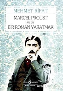 Marcel Proust ya da Bir Roman Yaratmak