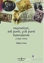 Meşrutiyet, Tek Parti, Çok Parti Hatıralarım (1908-1950)