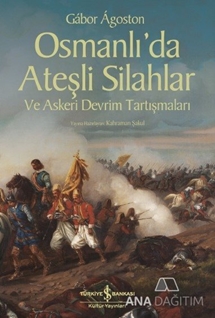 Osmanlı'da Ateşli Silahlar ve Askeri Devrim Tartışmaları