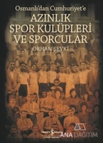 Azınlık Spor Kulüpleri Ve Sporcular / Osmanlıdan Cumhuriyete