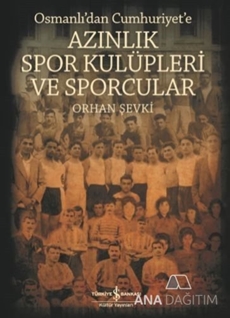 Azınlık Spor Kulüpleri Ve Sporcular / Osmanlıdan Cumhuriyete