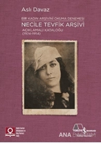 Necile Tevfik Arşivi Açıklamalı Kataloğu (1924-1954) Bir Kadın Arşivini Okuma Denemesi