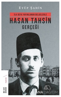 İlk Defa Yayınlanan Belgelerle Hasan Tahsin Gerçeği