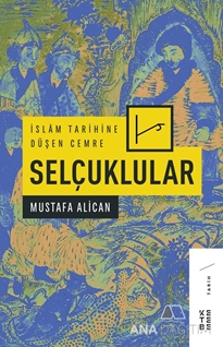 İslam Tarihine Düşen Cemre - Selçuklular