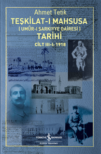 TEŞKİLAT-I MAHSUSA (UMÛR-I ŞARKIYYE DAİRESİ) TARİHİ CİLT III-I: 1918