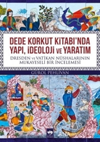 Dede Korkut Kitabı'nda Yapı, İdeoloji ve Yaratım