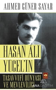 Hasan Ali Yücel'in Tasavvufi Dünyası ve Mevleviliği