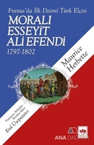 Moralı Esseyit Ali Efendi (1797-1802) Fransa’da İlk Daimi Türk Elçisi