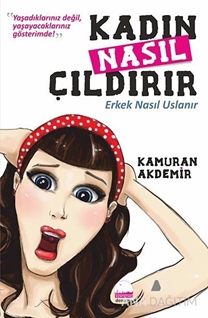 Kadın Nasıl Çıldırır - Erkek Nasıl Uslanır