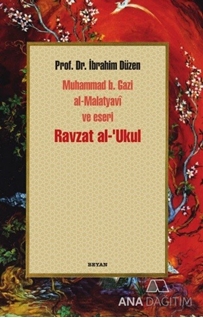 Ravzat al-'Ukul; Muhammed b. Gazi al-Malatyavî ve Eseri