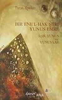 Bir Ene'l-Hak Şiiri Yunus Emre  Aşık Yunus ve Yunuslar