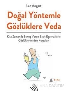 Doğal Yöntemle Gözlüklere Veda : Kısa Zamanda Sonuç Veren Basit Egzersizlerle Gözlüklerinizden Kurtulun (Ciltli)